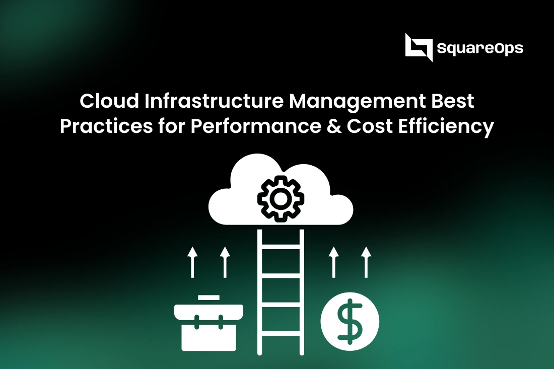 Cloud Infrastructure Management Best Practices for Performance & Cost Efficiency