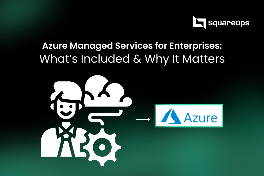 Azure Managed Services for Enterprises: What’s Included & Why It Matters