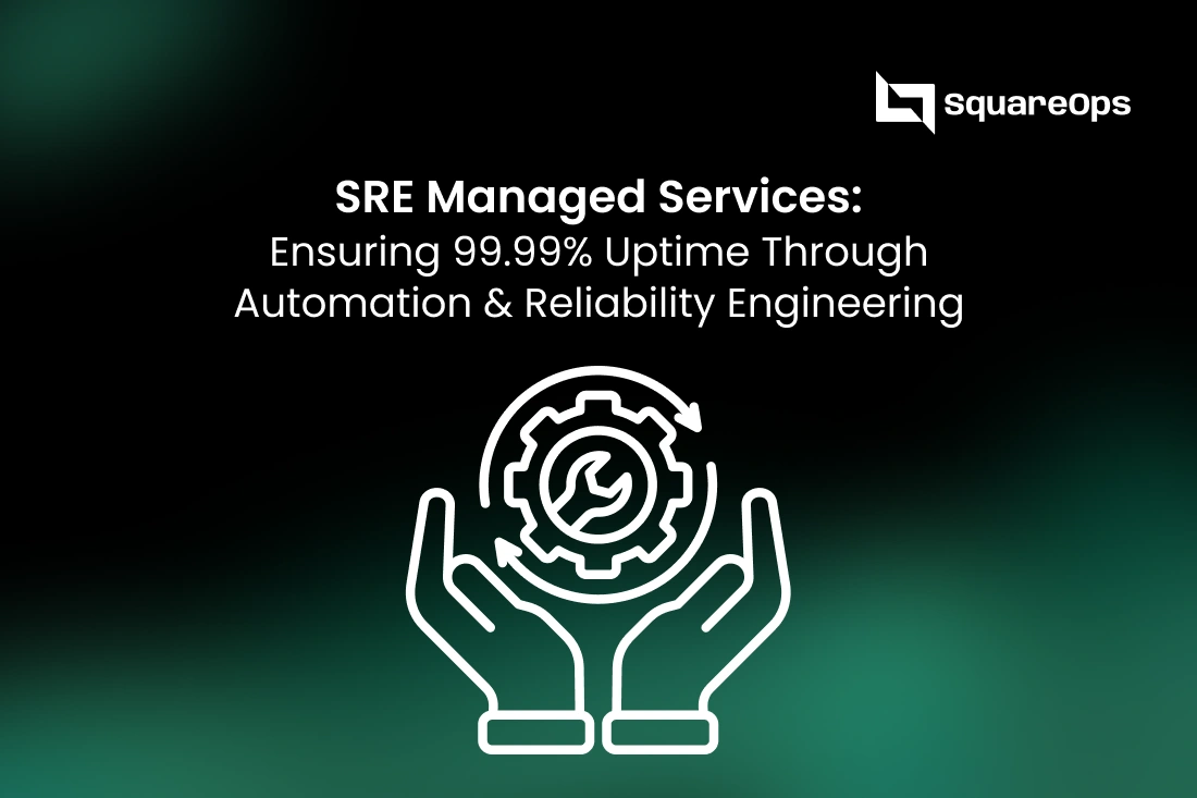 SRE Managed Services: Ensuring 99.99% Uptime Through Automation & Reliability Engineering
