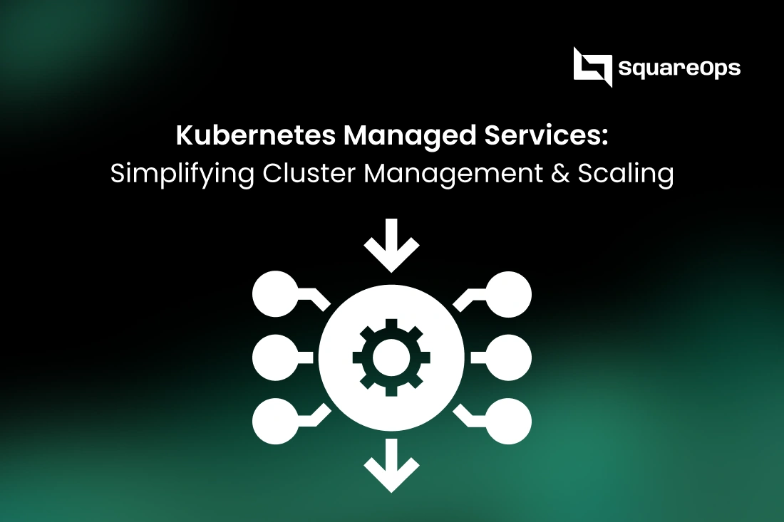 Kubernetes Managed Services: Simplifying Cluster Management & Scaling