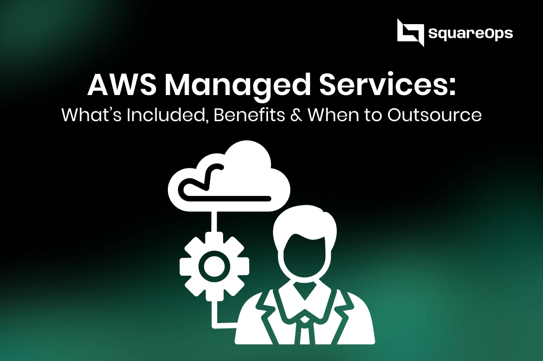AWS Managed Services: What’s Included, Benefits & When to Outsource