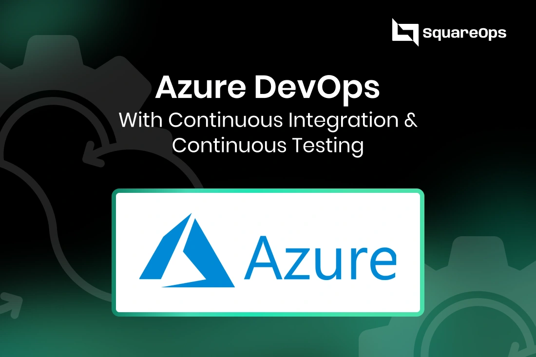 Azure DevOps with Continuous Integration & Continuous Testing