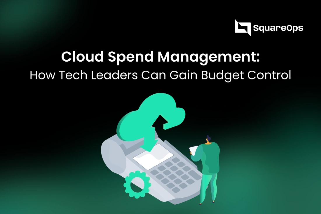 Cloud Spend Management: How Tech Leaders Can Gain Budget Control (2025 Technical Guide)