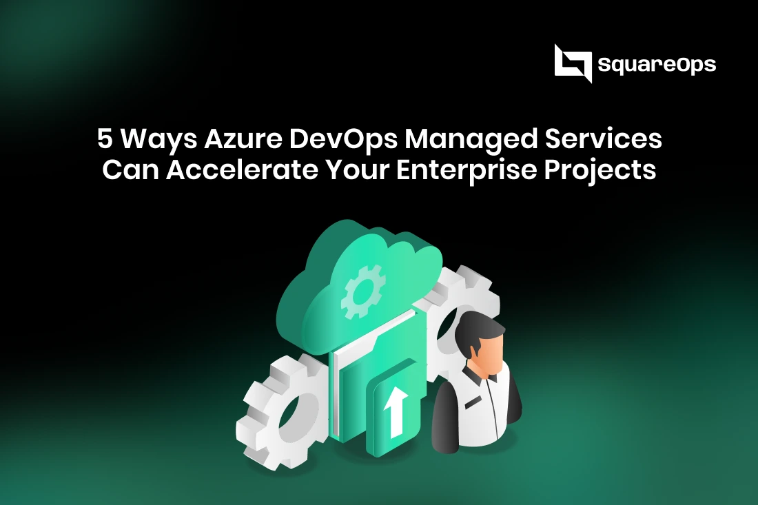 5 Ways Azure DevOps Managed Services Can Accelerate Your Enterprise Projects [UPDATED]