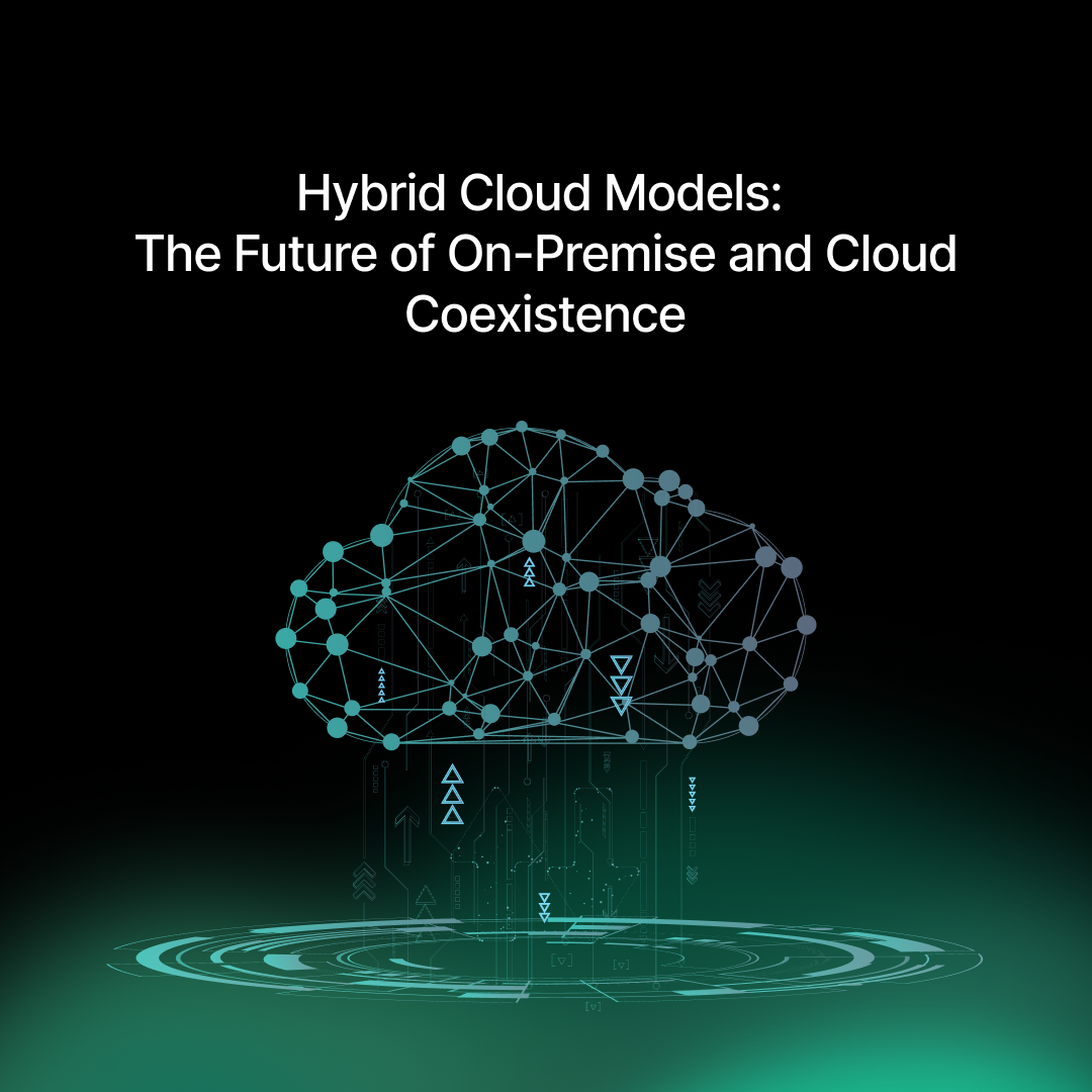 Hybrid Models: The Future of On-Premise and Cloud Coexistence