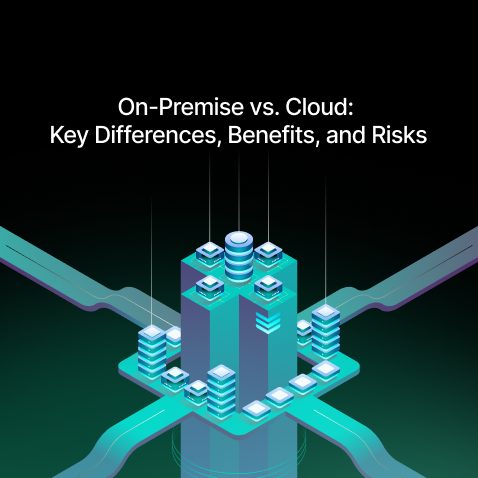 On-Premise vs. Cloud: Key Differences, Benefits and Risks