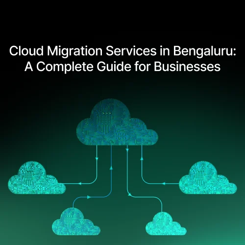 Cloud Migration Services in Bengaluru: A Complete Guide for Businesses