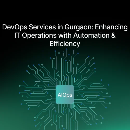 DevOps Services in Gurgaon: Enhancing IT Operations with Automation & Efficiency