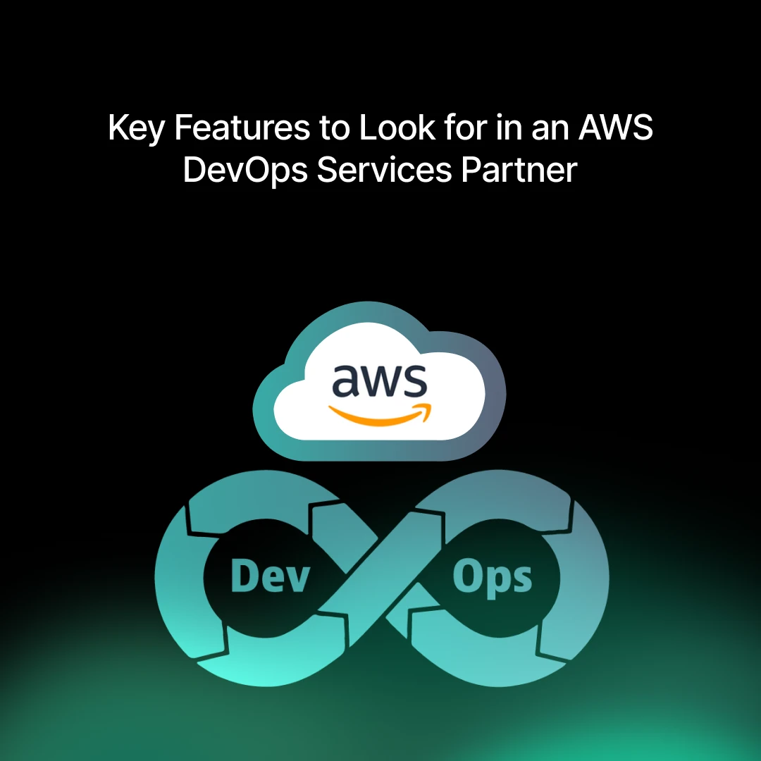 Key Features to Look for in an AWS DevOps Services Partner
