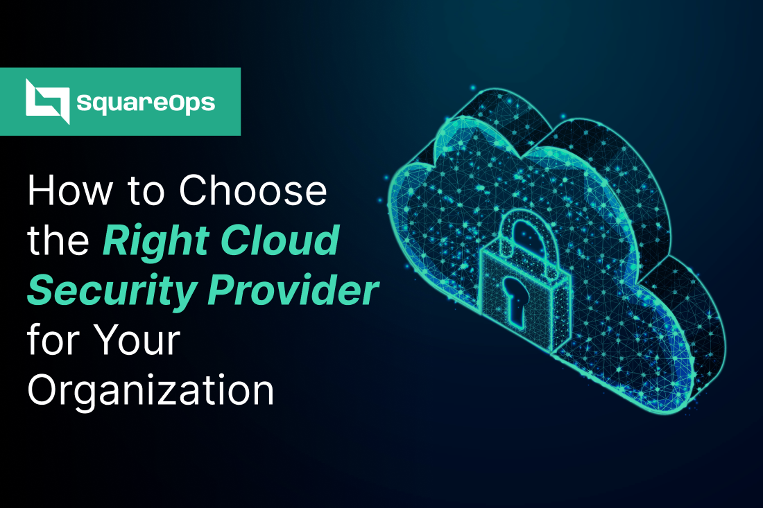 How to Choose the Right Cloud Security Provider for Your Organization