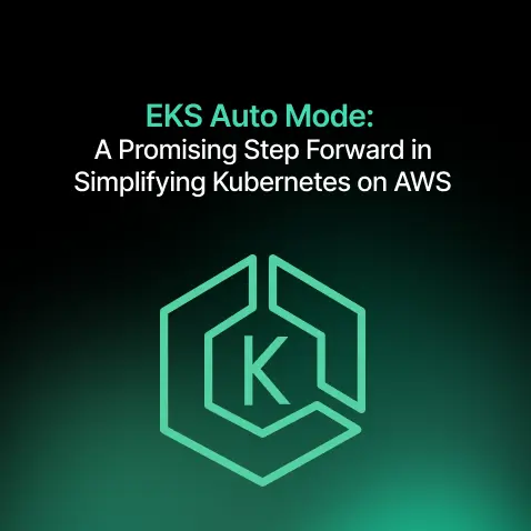 EKS Auto Mode: A Promising Step Forward in Simplifying Kubernetes on AWS
