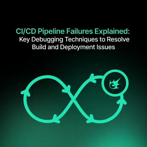 CI/CD Pipeline Failures Explained: Key Debugging Techniques to Resolve Build and Deployment Issues