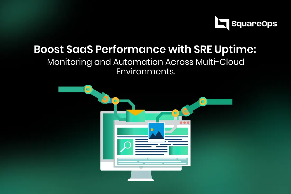 Boost SaaS Performance with SRE Uptime: Monitoring and Automation Across Multi-Cloud Environments