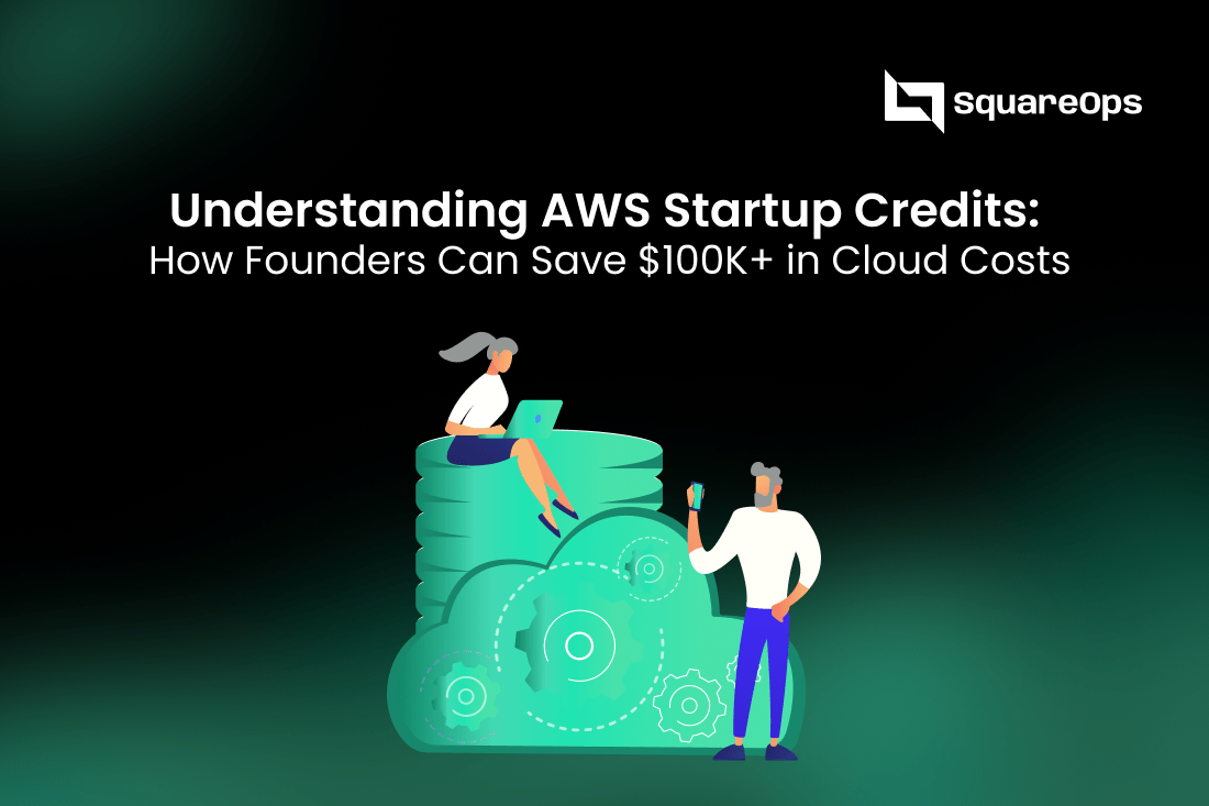 Understanding AWS Startup Credits: How Founders Can Save $100K+ in Cloud Costs